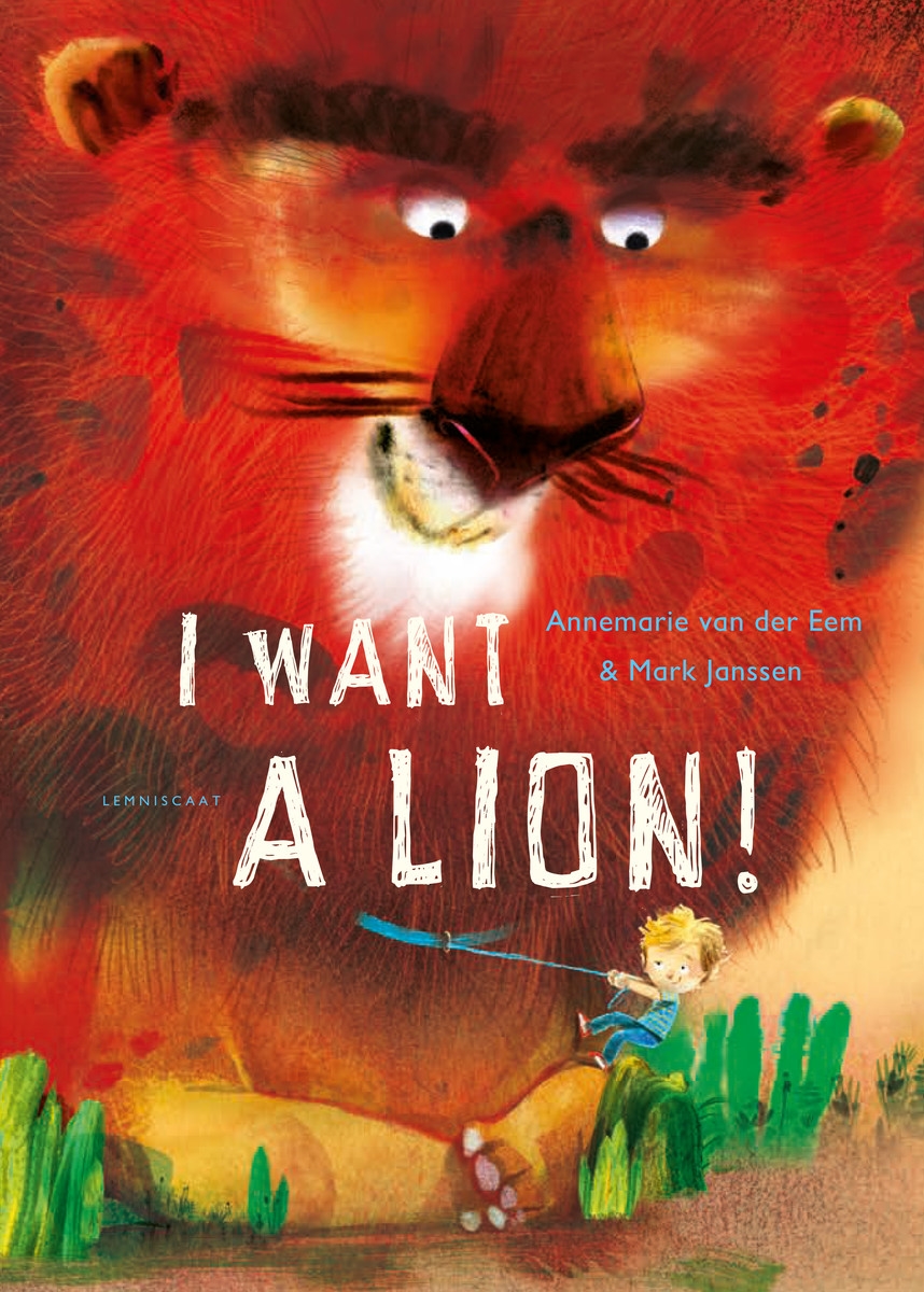 I Want a Lion | Annemarie van der Eem, Mark Janssen