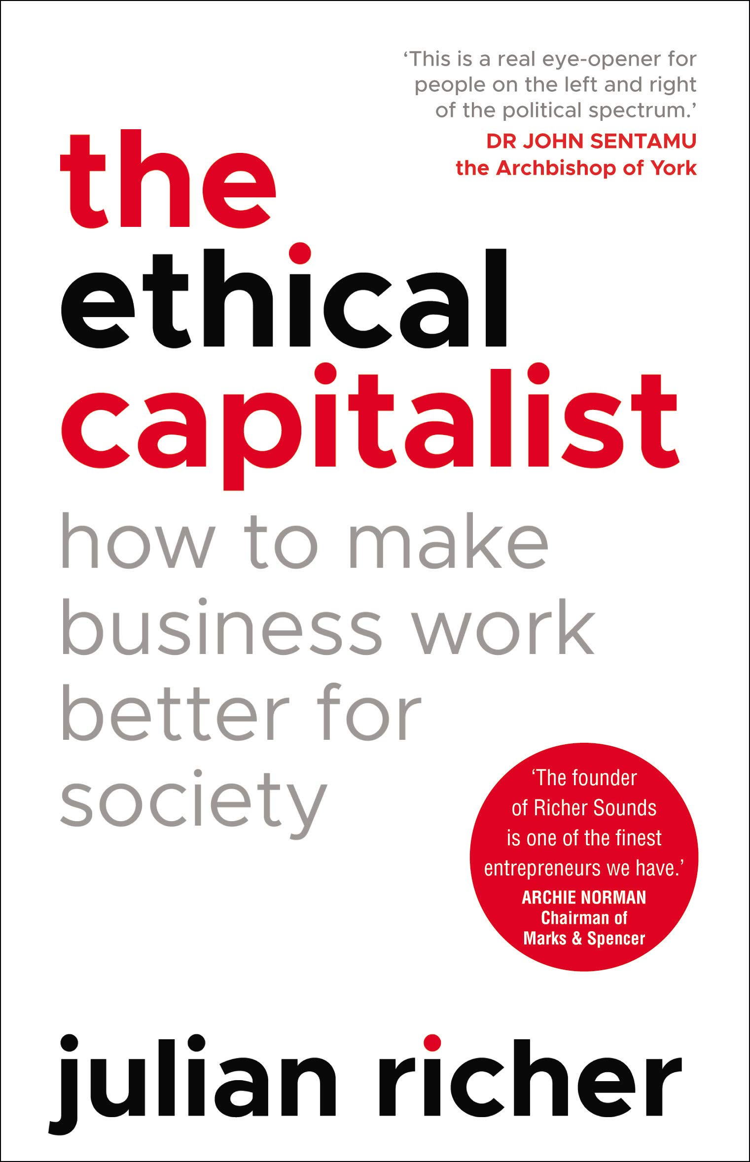 Ethical Capitalist: How to Make Business Work Better for Society | Julian Richer