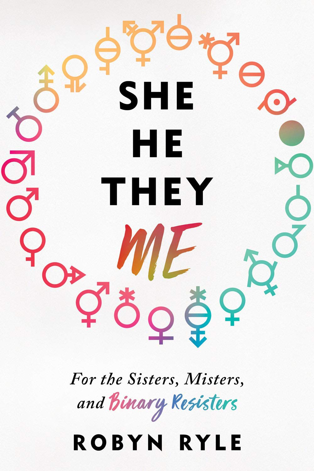 She/He/They/Me | Robyn Ryle