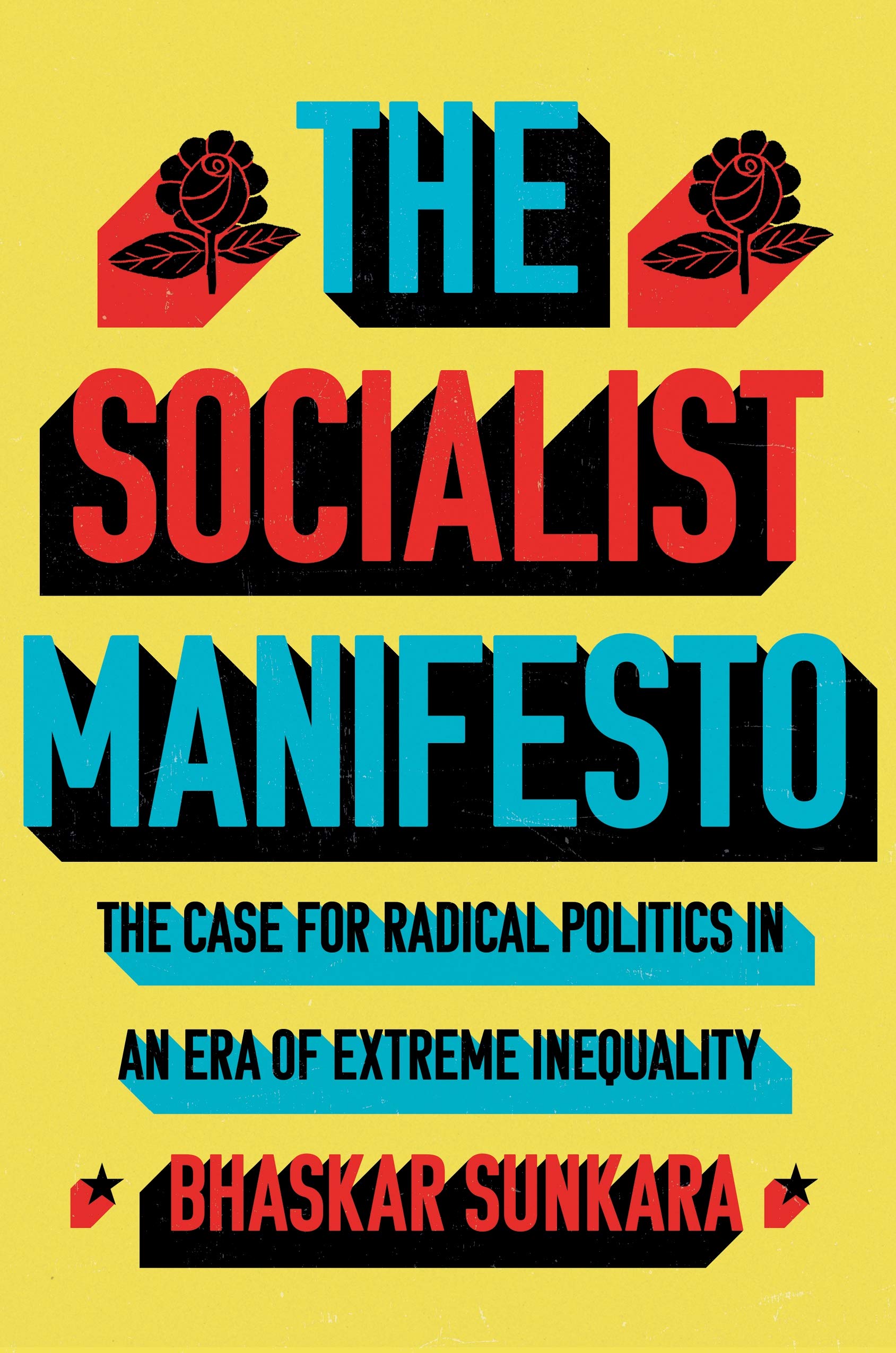 The socialist manifesto: The Case for Radical Politics in an Era of Extreme Inequality | Bhaskar Sunkara