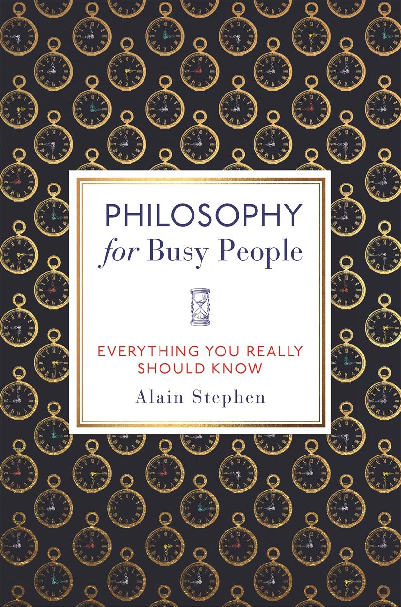 Philosophy for Busy People | Alain Stephen