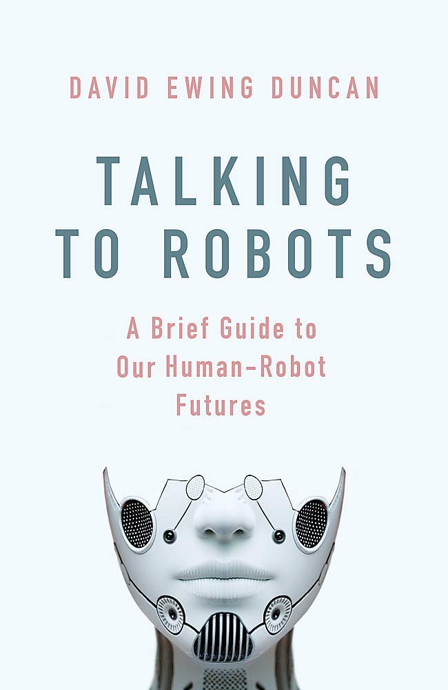 Talking to Robots | David Ewing Duncan