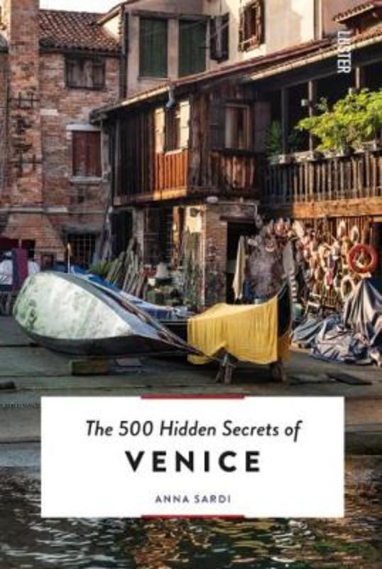 The 500 Hidden Secrets of Venice | Anna Sardi