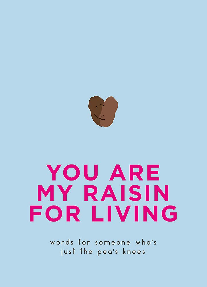 You Are My Raisin for Living |