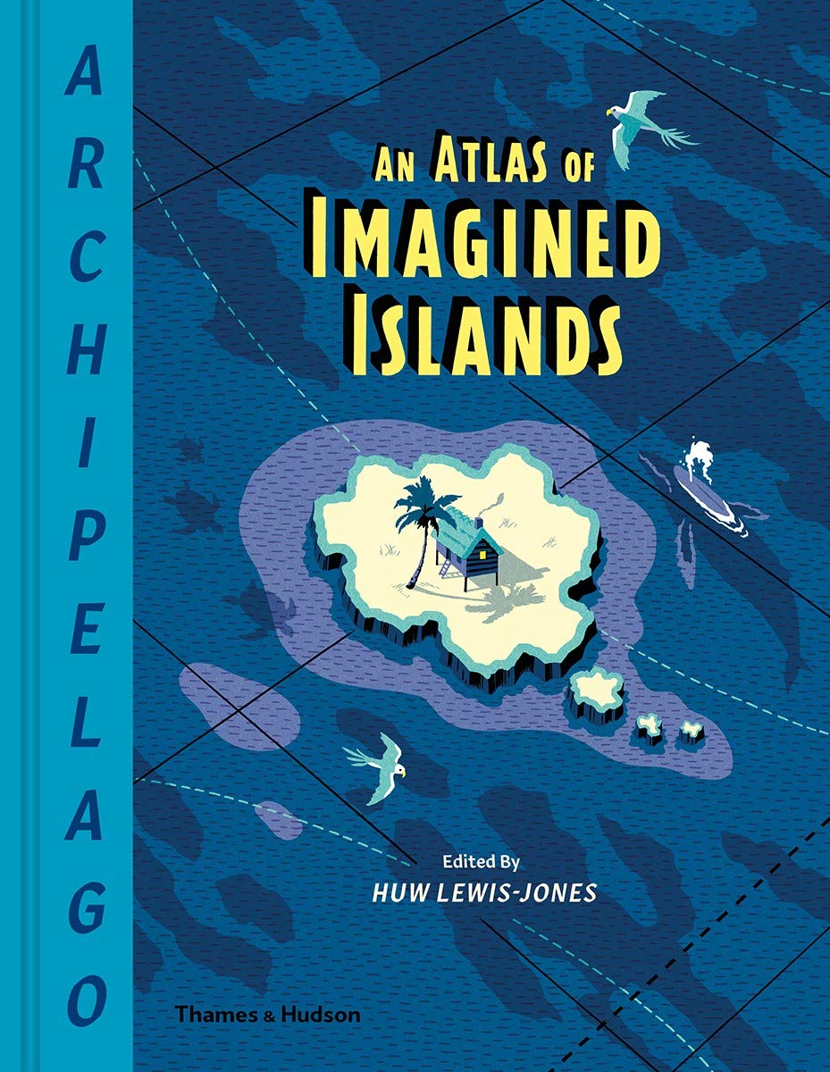 Archipelago: An Atlas of Imagined Islands | Huw Lewis-Jones