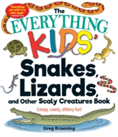 The Everything Kids\' Snakes, Lizards, and Other Scaly Creatures Book | Greg Kroening