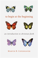 To Begin at the Beginning | Martin B. Copenhaver