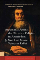 Arguments Against the Christian Religion in Amsterdam by Saul Levi Morteira, Spinoza\'s Rabbi | Gregory Kaplan