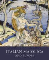 Italian Maiolica and Europe | Timothy Wilson