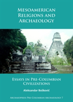 Mesoamerican Religions and Archaeology | Aleksandar Boskovic