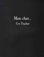 Urs Fischer - Mon Cher... | Urs Fischer, Bice Curiger