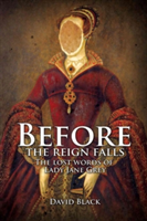 Before the Reign Falls - The Lost Words of Lady Jane Grey | David Black