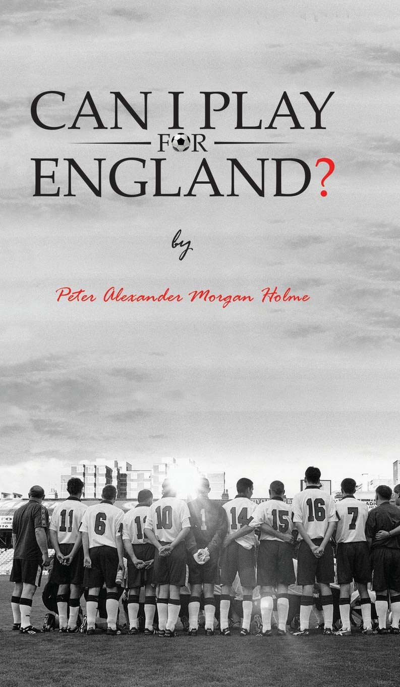 Can I Play For England? | Peter Alexander Morgan Holme