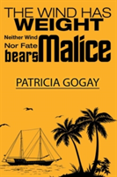 The Wind Has Weight: Neither Wind nor Fate Bears Malice | Patricia Gogay