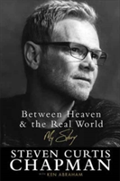 Between Heaven and the Real World | Steven Curtis Chapman, Ken Abraham