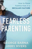 Fearless Parenting | Dr George Barna, Jimmy Myers