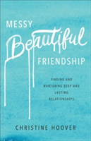 Messy Beautiful Friendship | Christine Hoover