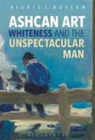 Ashcan Art, Whiteness, and the Unspectacular Man | USA) University of Connecticut Alexis L. (Assistant Professor of Art History Boylan