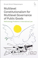 Multilevel Constitutionalism for Multilevel Governance of Public Goods | Ernst-Ulrich Petersmann