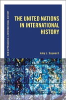 The United Nations in International History | USA) Amy L. (Middle Tennessee State University Sayward