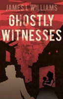Ghostly Witnesses | James L. Williams