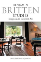 Benjamin Britten Studies: Essays on An Inexplicit Art |