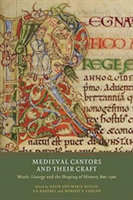Medieval Cantors and their Craft | Katie Ann-Marie Bugyis, A. B. Kraebel, Margot E. Fassler