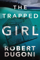 The Trapped Girl | Robert Dugoni