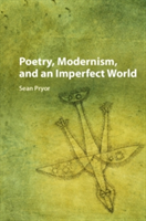 Poetry, Modernism, and an Imperfect World | Sean Pryor