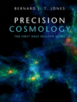 Precision Cosmology | The Netherlands) Bernard J. T. (Rijksuniversiteit Groningen Jones