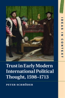 Trust in Early Modern International Political Thought, 1598-1713 | Peter Schroder