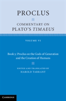 Proclus: Commentary on Plato\'s Timaeus: Volume 6, Book 5: Proclus on the Gods of Generation and the Creation of Humans | Proclus