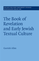 The Book of Revelation and Early Jewish Textual Culture | Garrick Allen