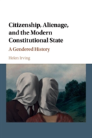 Citizenship, Alienage, and the Modern Constitutional State | Helen (University of Sydney) Irving