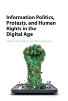 Information Politics, Protests, and Human Rights in the Digital Age |