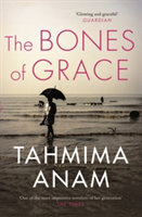 The Bones of Grace | Tahmima Anam