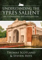 Understanding the Ypres Salient | Thomas Scotland, Steven Heys