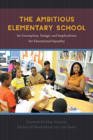 The Ambitious Elementary School | Elizabeth McGhee Hassrick, Stephen W. Raudenbush, Lisa Rosen