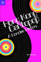 Hong Kong Cantopop - A Concise History | Yiu-Wai Chu