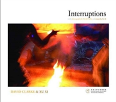 Interruptions - With Photographs by David Clarke and Essays by Xu Xi | David Clarke, Xi Xu, Clarke, David, Xu, Xi