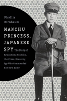 Manchu Princess, Japanese Spy | Phyllis Birnbaum