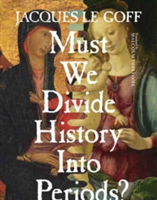 Must We Divide History Into Periods? | Jacques Le Goff