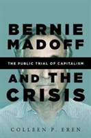 Bernie Madoff and the Crisis | Colleen P. Eren