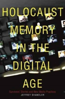 Holocaust Memory in the Digital Age | Jeffrey Shandler