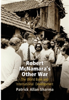 Robert McNamara\'s Other War | Patrick Allan Sharma
