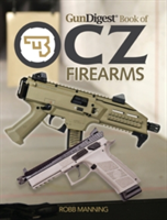Gun Digest Book of CZ Firearms | Robb Manning