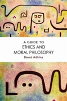 A Guide to Ethics and Moral Philosophy | Brent Adkins