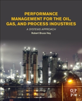 Performance Management for the Oil, Gas, and Process Industries | Malaysia) Robert Bruce (Consultant and Professional Engineer Hey