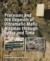 Processes and Ore Deposits of Ultramafic-Mafic Magmas through Space and Time |