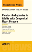 Cardiac Arrhythmias in Adults with Congenital Heart Disease, An Issue of Cardiac Electrophysiology Clinics | Seshadri Balaji, Ravi Mandapati, Kalyanam Shivkumar